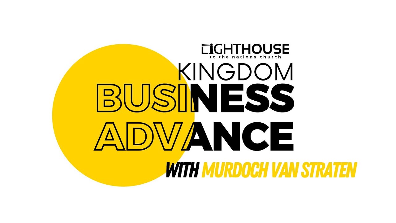 Kingdom Business Advance | 22 March | Murdoch Van Straten