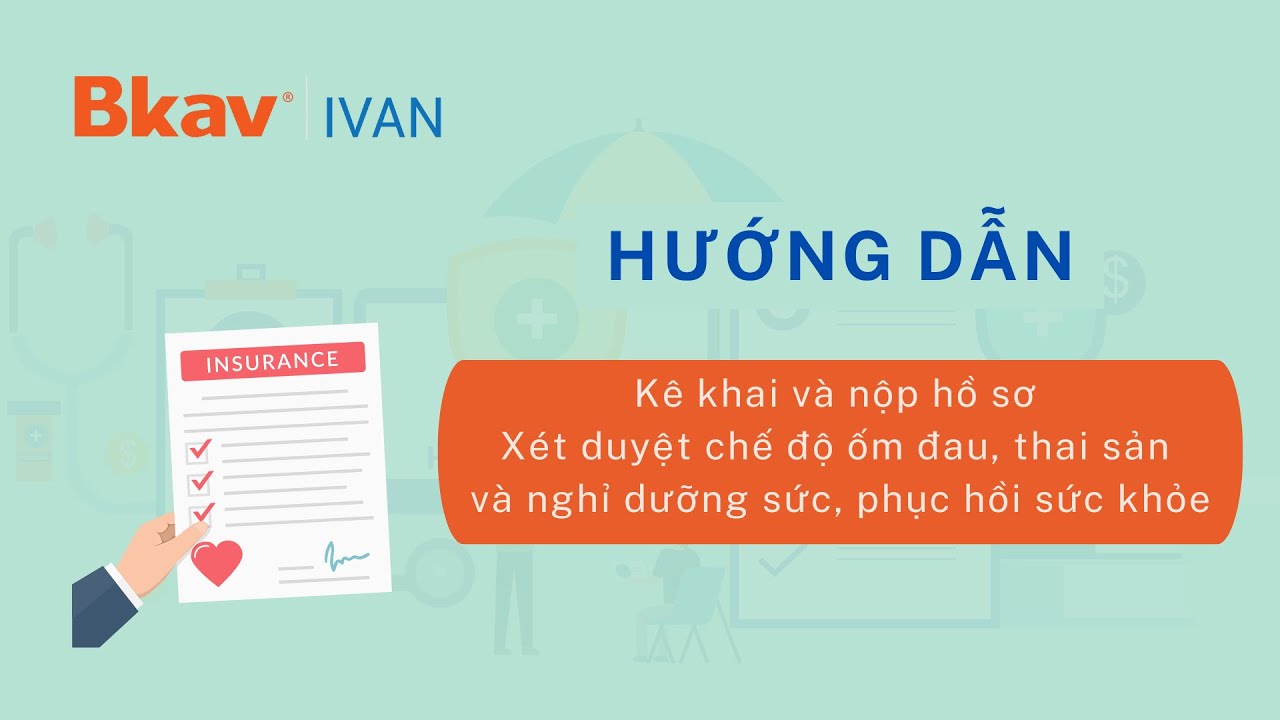 Hướng dẫn kê khai hồ sơ Xét duyệt chế độ ốm đau, thai sản và nghỉ dưỡng sức, phục hồi sức khỏe