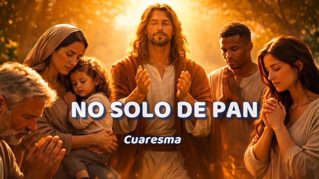 No Solo de Pan Vive el Hombre | Canción Católica para Cuaresma 🌿 (Primer Domingo)