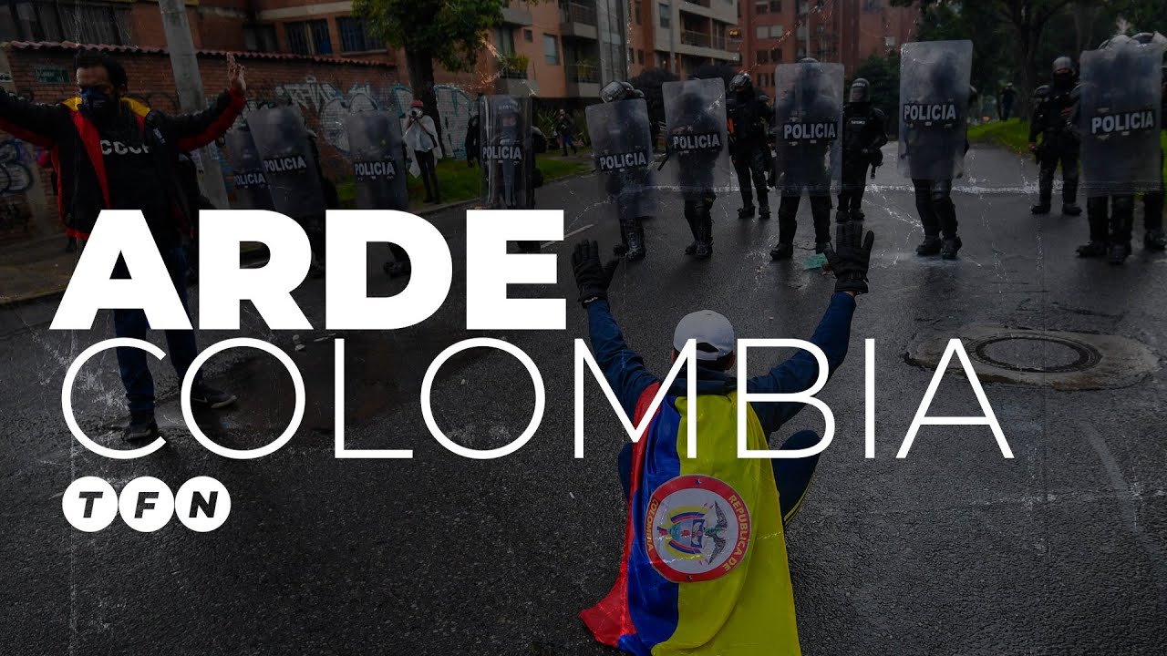 ¿POR QUÉ ARDE COLOMBIA? - TFN