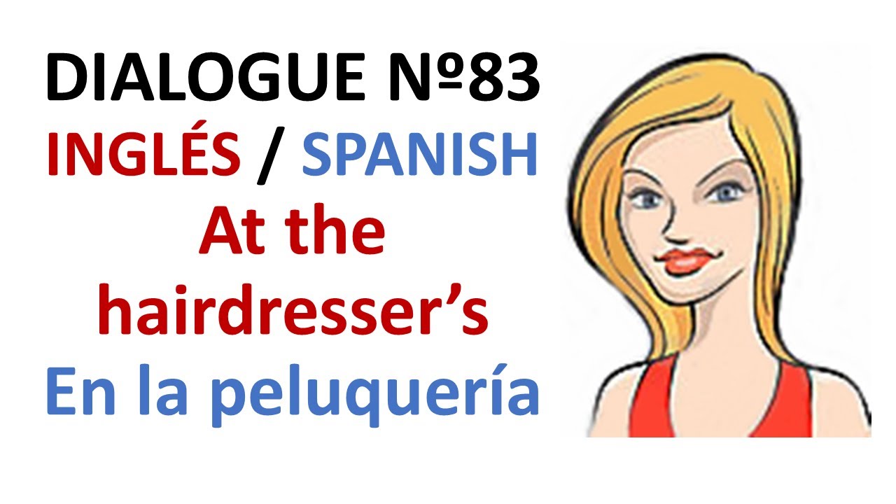 Dialogue 83 - Inglés Spanish - At the hairdresser's beauty salon - En la peluquería salón de belleza