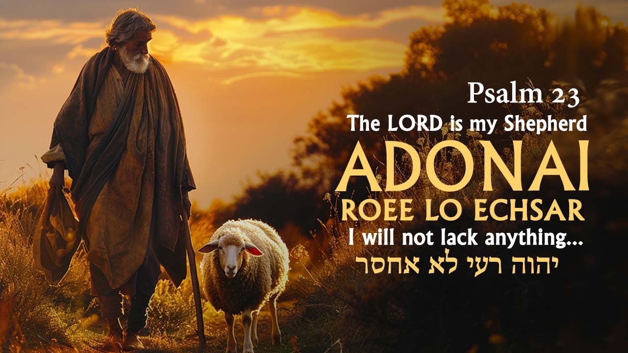 Psalm 23 - ADONAI Roee Lo Echsar, The LORD is my Shepherd I will not lack anything