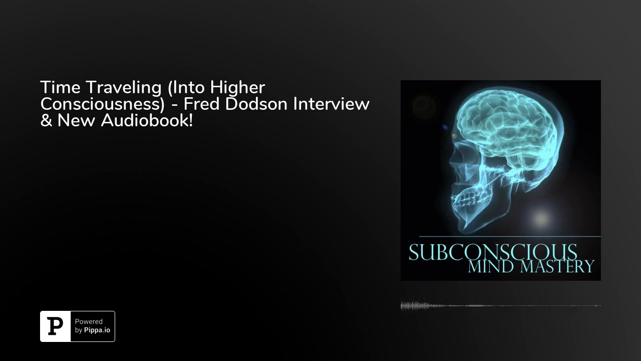 Time Traveling (Into Higher Consciousness) - Fred Dodson Interview & New Audiobook!