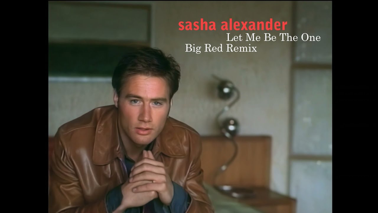 Sasha Alexander - Let Me Be The One (Big Red Remix)