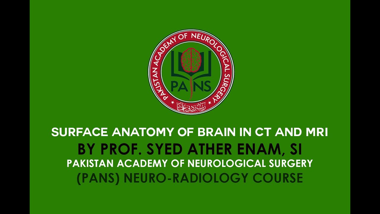 Surface anatomy of brain in CT and MRI by Prof. Syed Ather Enam - PANS Neuro-radiology Course