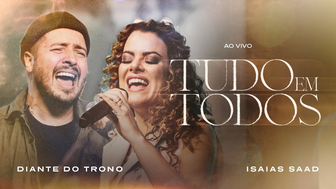 Diante do Trono, Isaias Saad - Tudo em Todos (Ao Vivo)