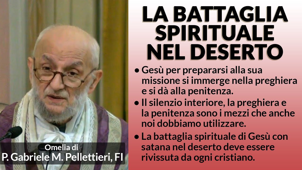 Omelia - LA BATTAGLIA SPIRITUALE NEL DESERTO - P. Gabriele M. Pellettieri, FI.