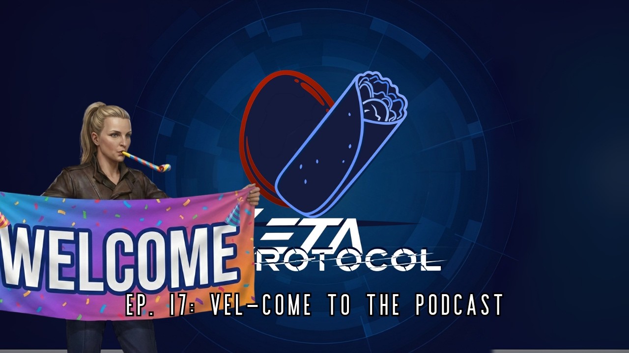 Zeta Protocol Ep 17 - Vel-Come To The Podcast