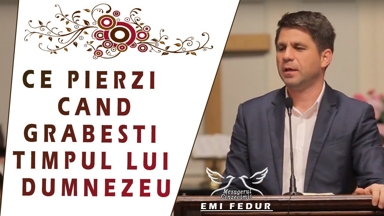 Emi Fedur - Ce pierzi cand grabesti timpul lui Dumnezeu | Predica