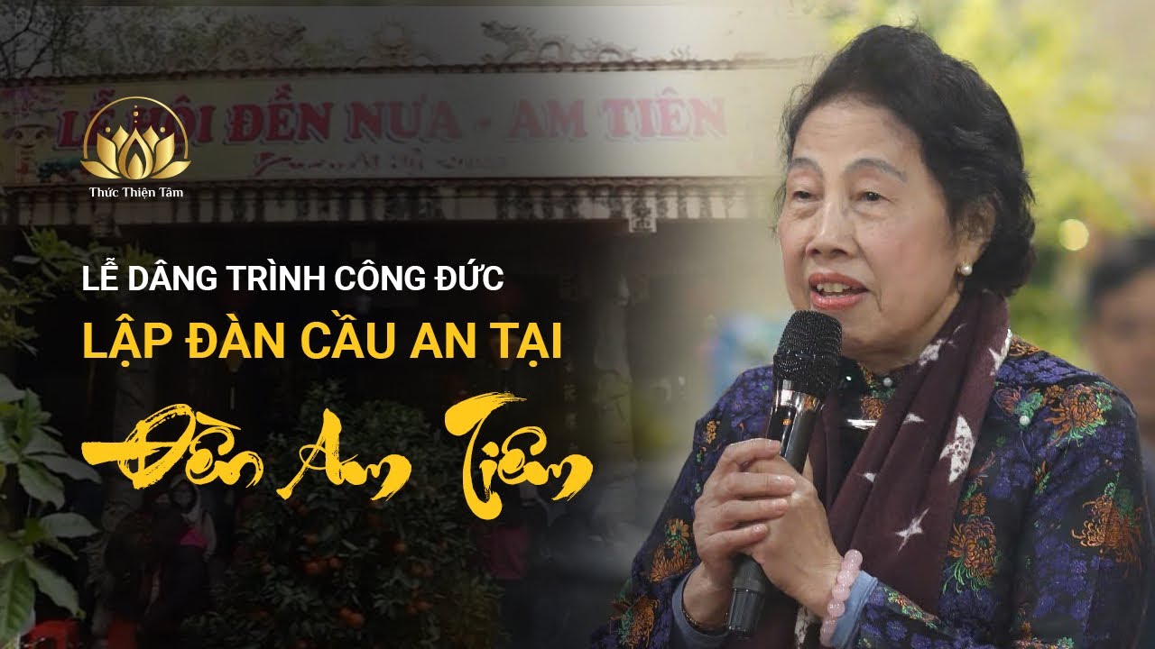 LỄ DÂNG TRÌNH CÔNG ĐỨC, CẦU AN ĐẦU NĂM TẠI ĐỀN AM TIÊN