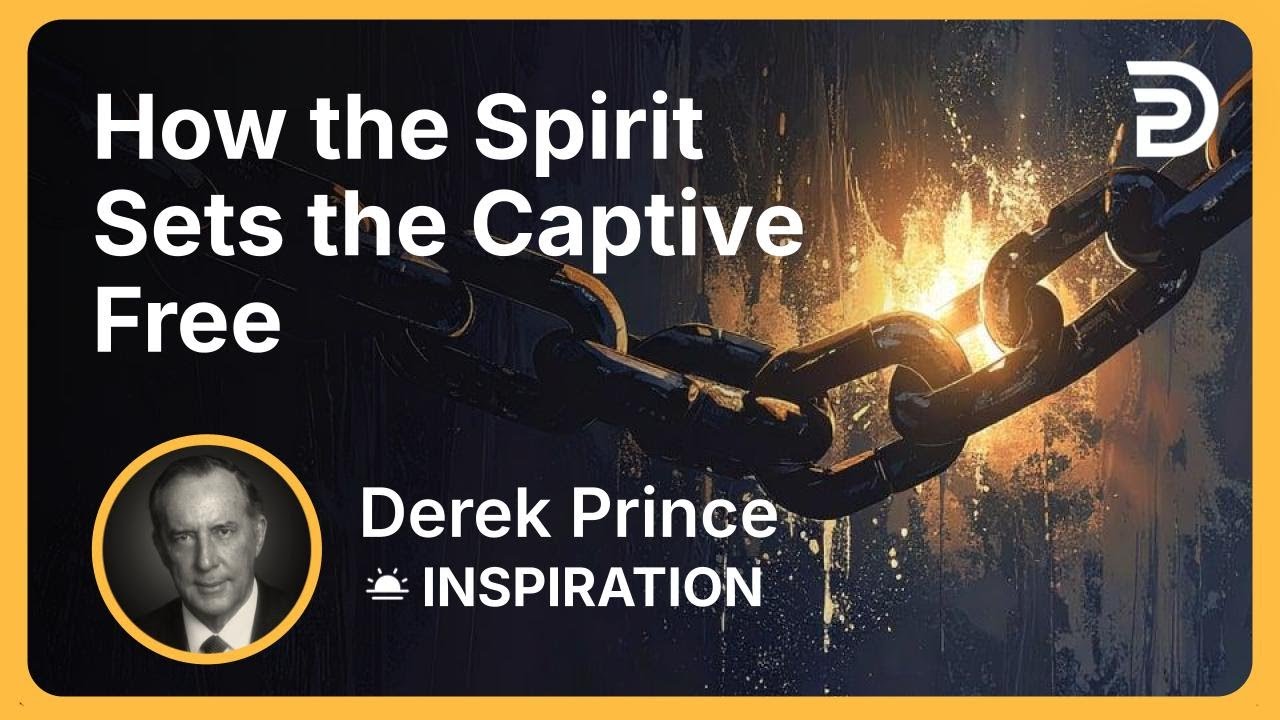 How the Spirit Sets the Captive Free | Derek Prince