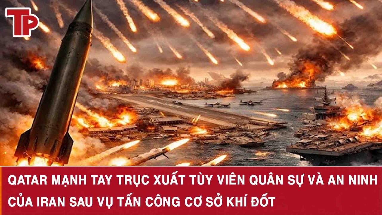Qatar mạnh tay trục xuất tùy viên quân sự và an ninh của Iran sau vụ tấn công cơ sở khí đốt
