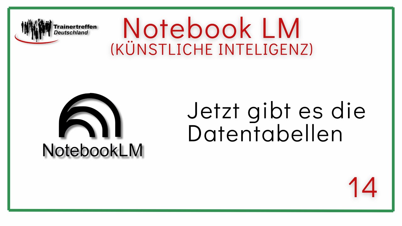 14.  Datentabellen in Notebook LM (NEU)
