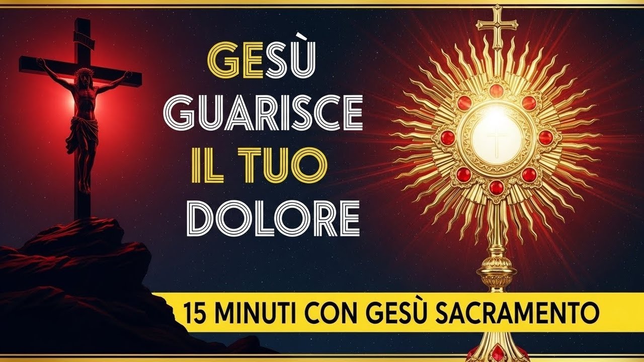 15 MINUTI CON GESU SACRAMENTATO - La Sua Luce Trasforma la Tua Sofferenza