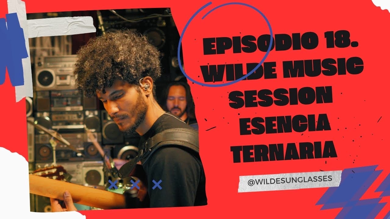 🔥 Episodio 18 🔥 Wilde Music Session ESENCIA TERNARIA @esenciaternaria