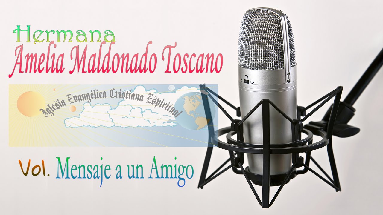 IECE - Hermana Amelia Maldonado Toscano - Vol.Mensaje a un Amigo