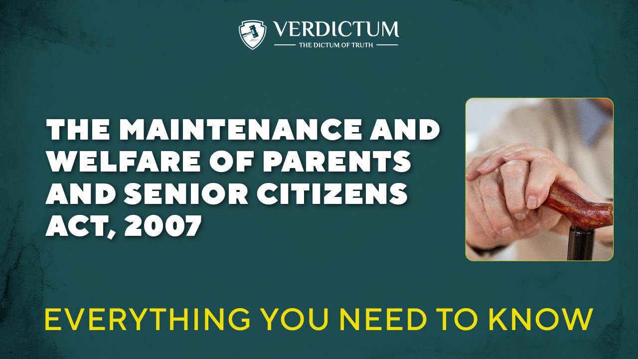 The Maintenance and Welfare of Parents and Senior Citizens Act, 2007 : Everything you need to know.