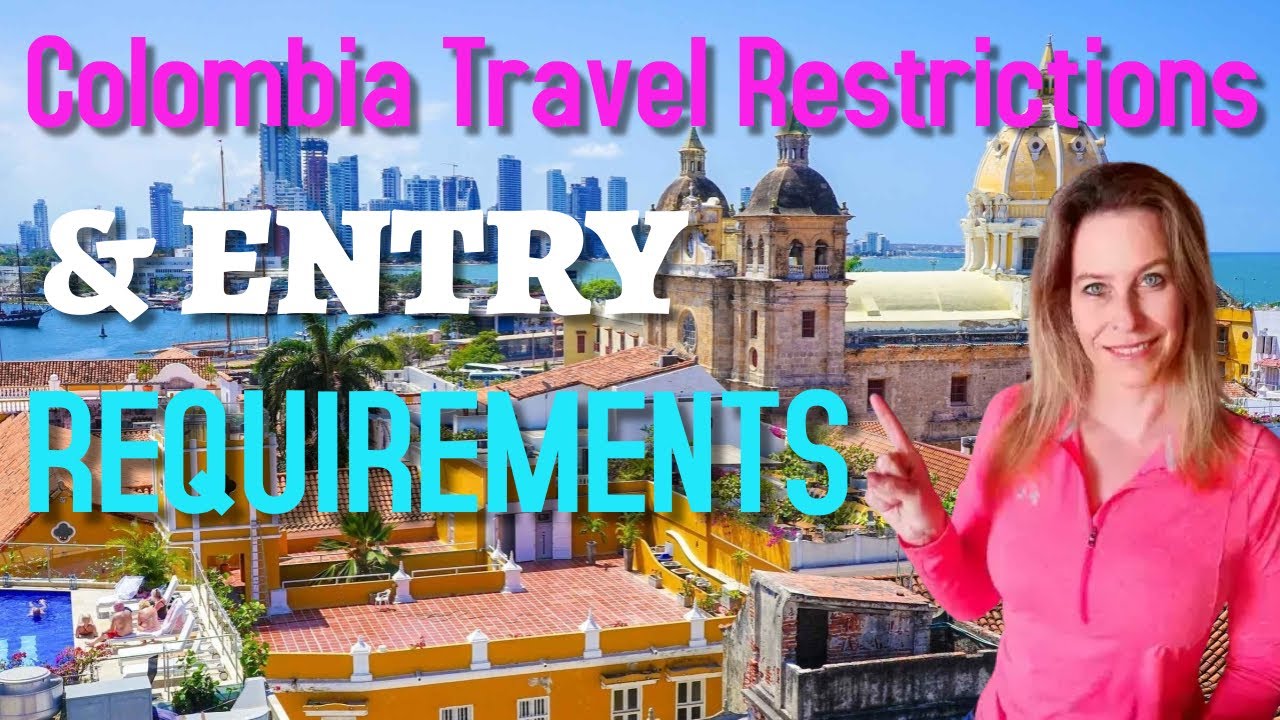 Colombia Entry Requirements - Colombia Travel Restrictions 2022 UPDATED