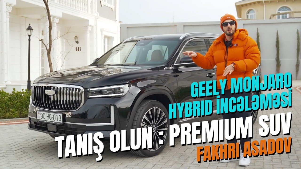 Tanış Olun : Premium SUV | Geely Monjaro Hybrid incələməsi