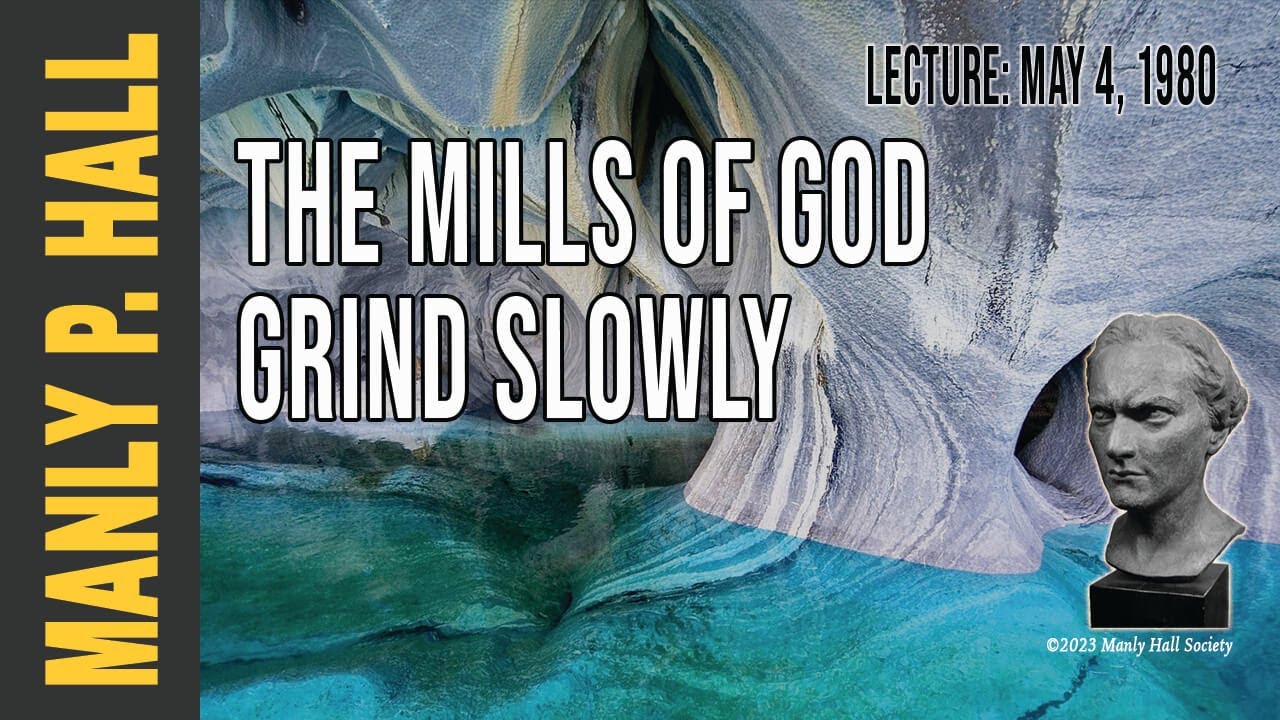 Manly P. Hall: The Mills of God Grind Slowly