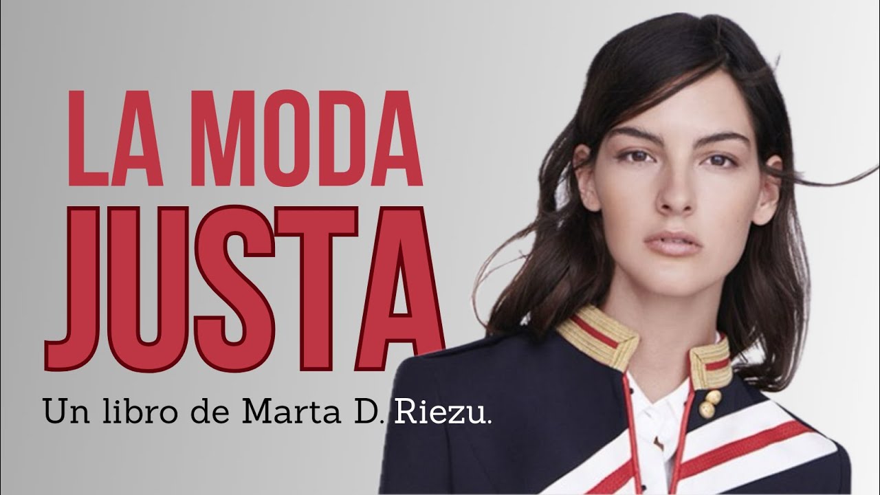 La Moda Justa. Marta Riezu: Cómo vestir de manera razonable.