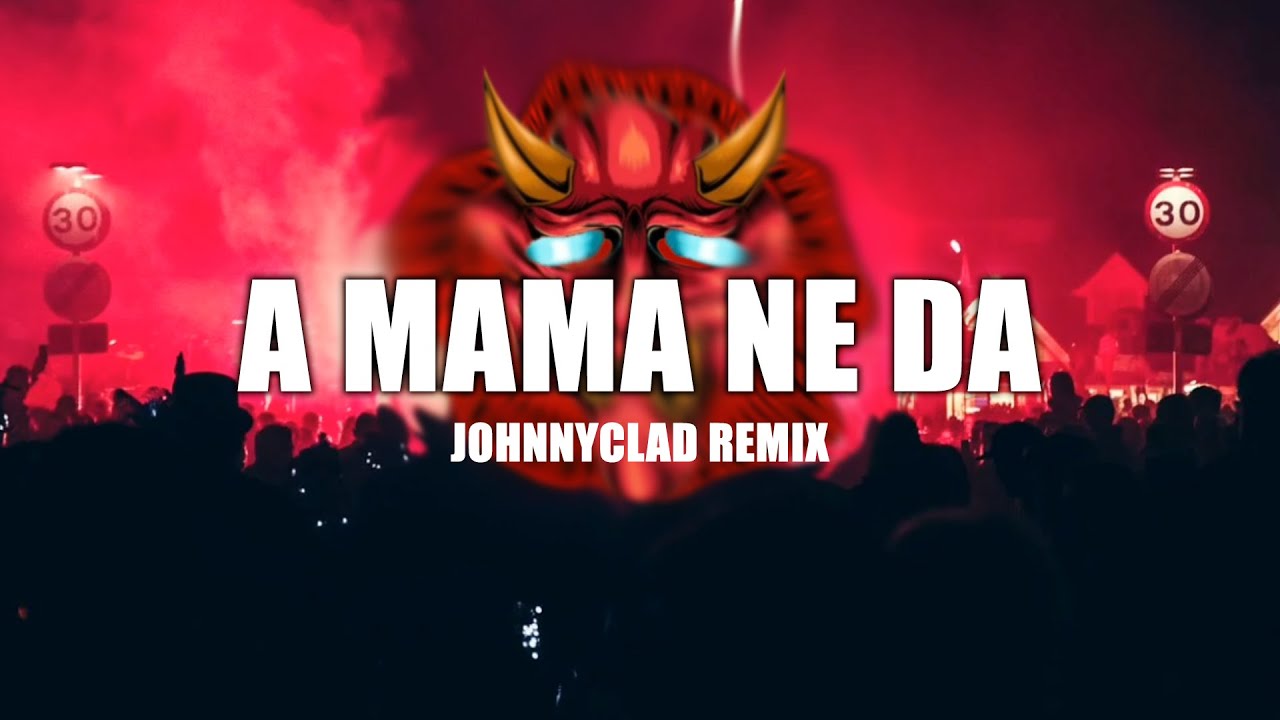 A MAMA NE DA - REMIX [JohnnyClad Edit]