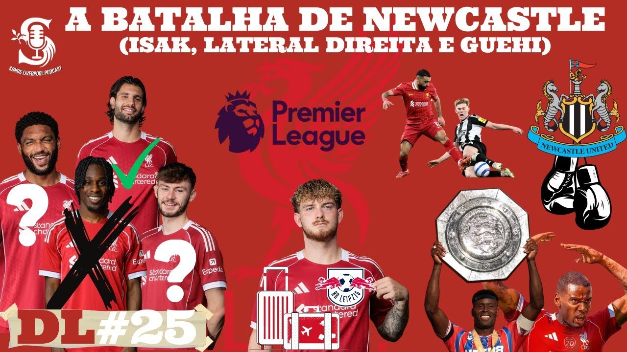 DIRETO DE LIVERPOOL 25 - LIVERPOOL x NEWCATLE, ISAK, GUEHI E A LATERAL DIREITA!