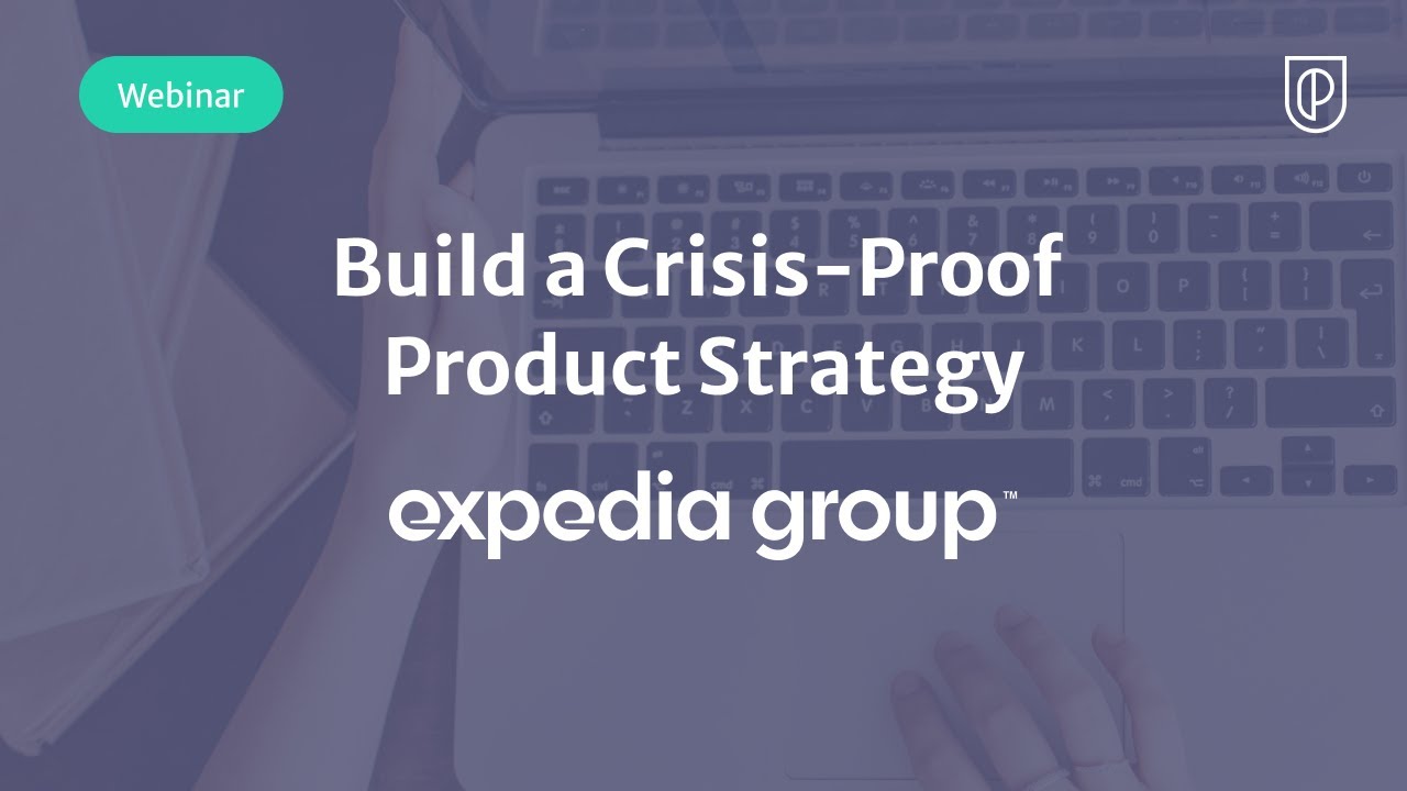 Webinar: Build a Crisis-Proof Product Strategy by fmr Expedia Product Leader, Riah Sathe