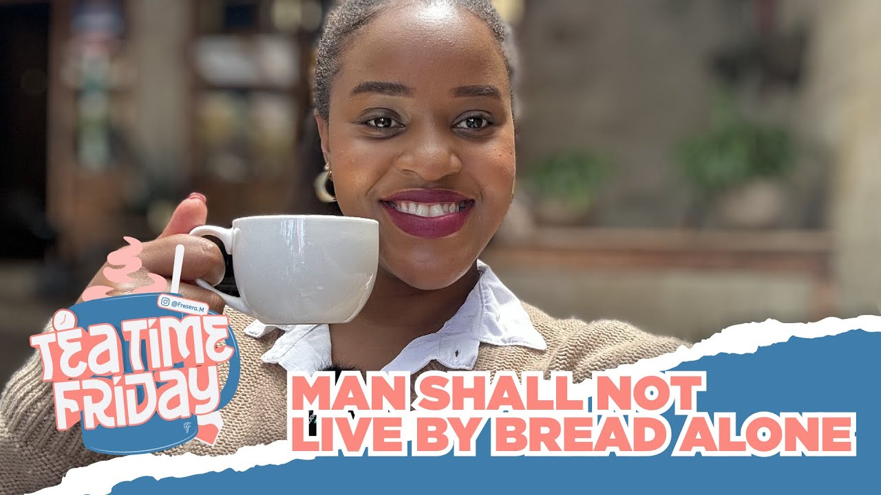 Man Shall Not Live By Bread Alone | Tea Time Friday