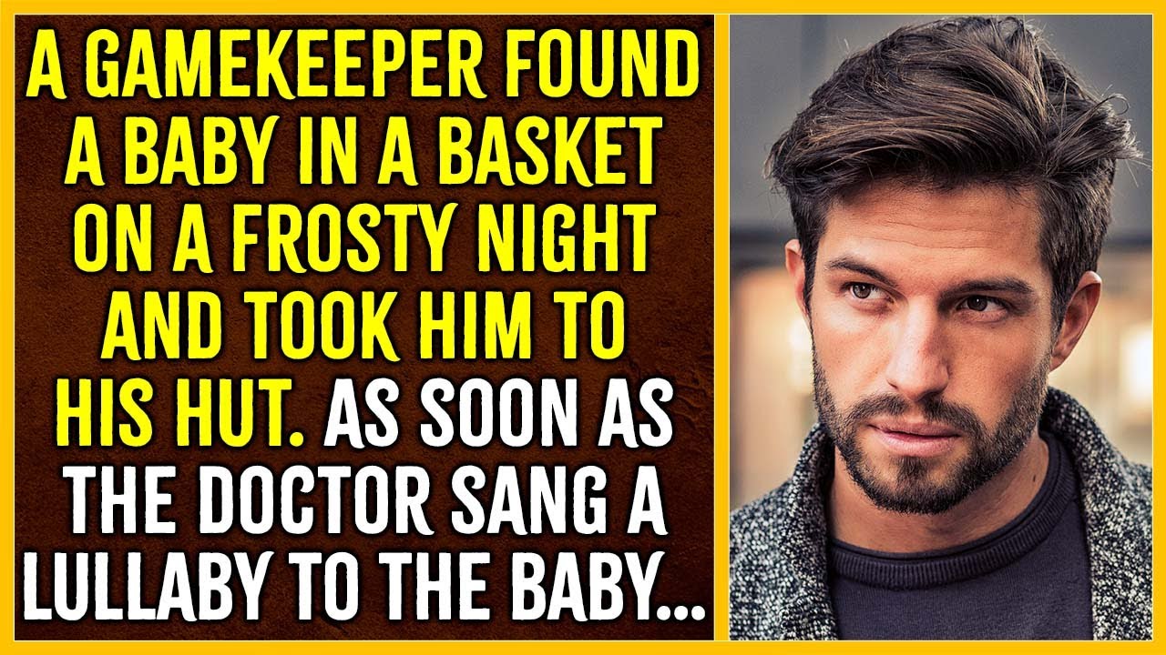 A gamekeeper found a baby in a basket on a frosty night and took him home.When he heard the lullaby…