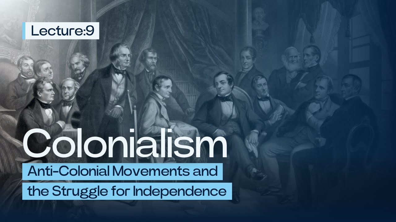 Anti-Colonial Movements and the Struggle for Independence