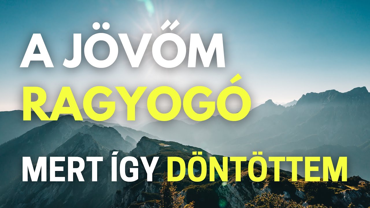A jövőm ragyogó, mert én így döntöttem | Tudatalatti programozás pozitív megerősítésekkel