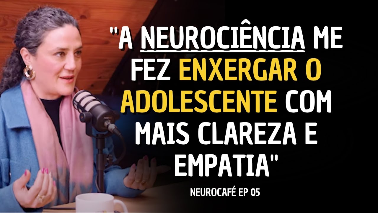 Por que a NEUROCIÊNCIA se tornou FUNDAMENTAL para ENTENDER o ADOLECENTE - NeuroCafé PodCast EP05