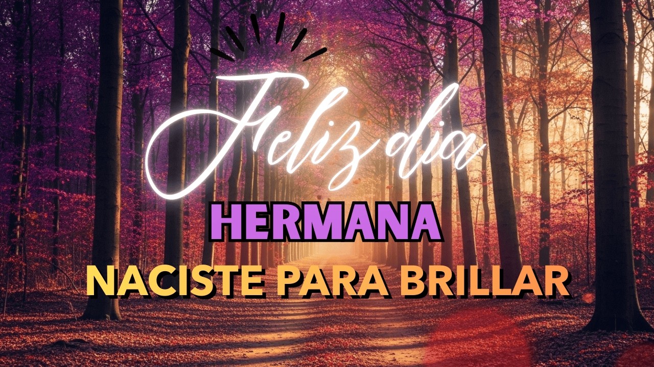 FELIZ DIA de la MUJER HERMANA QUERIDA💌MENSAJES BONITOS para el DIA de la MUJER💐