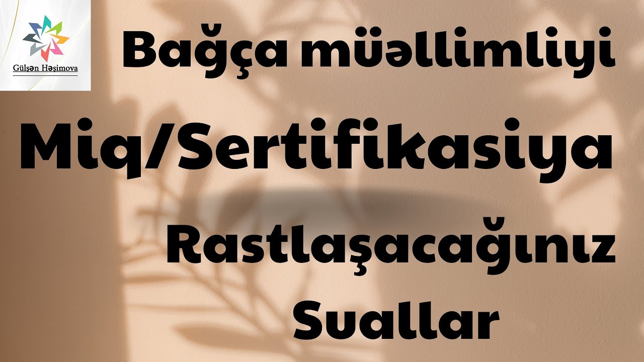 Bağça müəllimliyi Miq/Sertifikasiya imtahanında rastlaşacağınız suallar