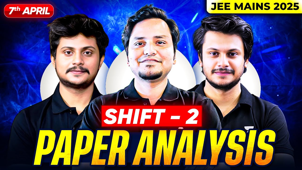 JEE Main 2025 Paper Analysis LIVE | 7th Apr Shift 2