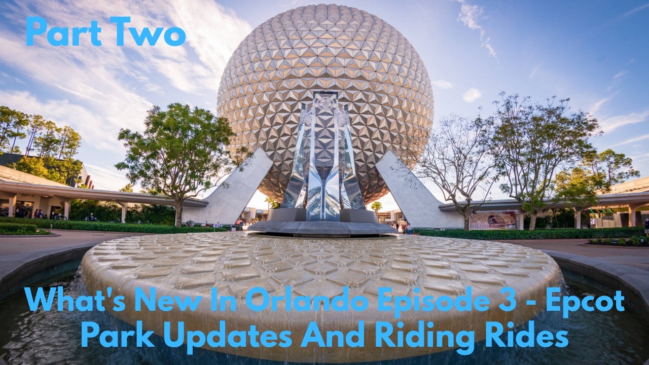 What's New In Orlando? Episode 3 - Epcot: Park Updates And Riding Rides (PART 2)