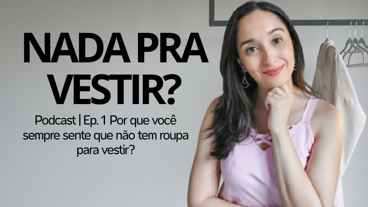 Por que você sempre sente que não tem roupa para vestir? | (Ep. 1)