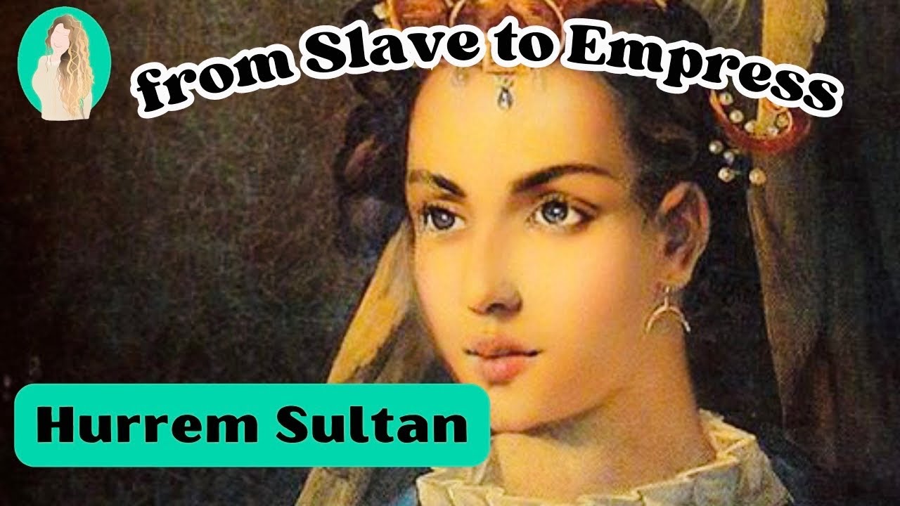 The Incredible Fate of Hurrem Sultan