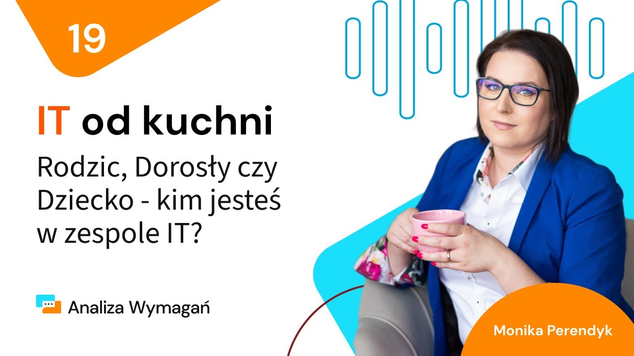 #19 Rodzic, Dorosły czy Dziecko - kim jesteś w zespole IT?