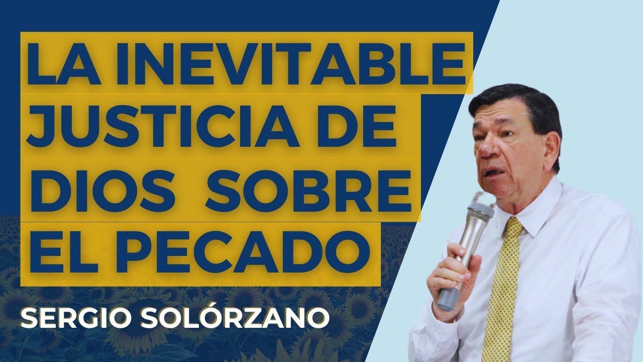 La inevitable justicia de Dios sobre el pecado | Sergio Solórzano