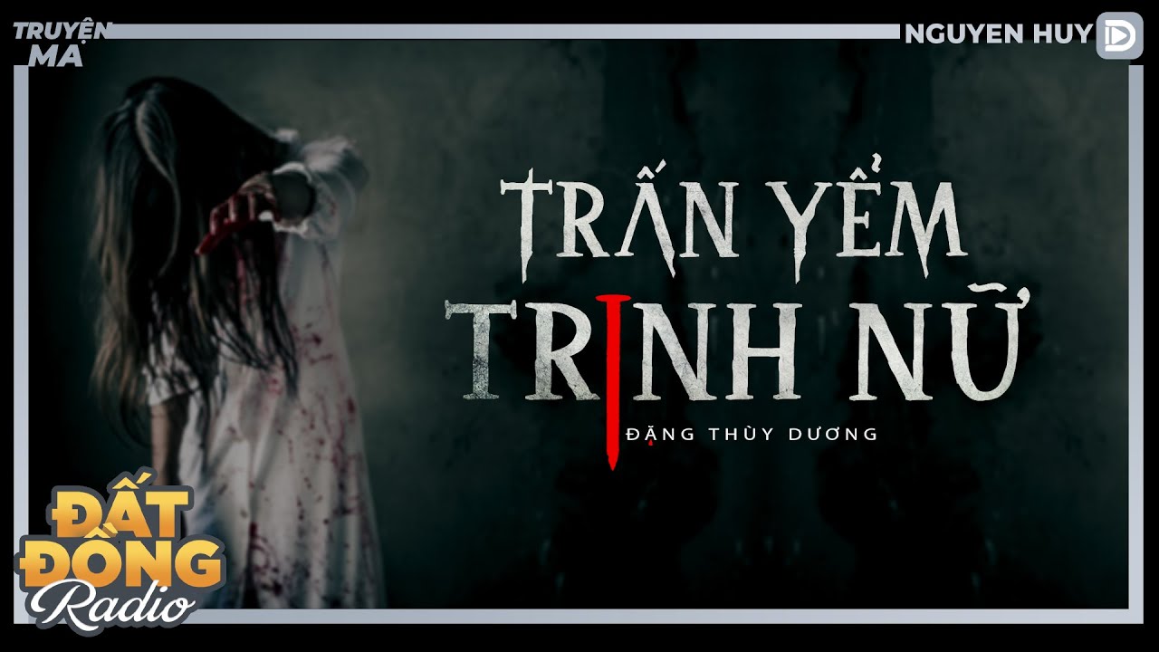 Nghe truyện ma : TRẤN YỂM TRINH NỮ | Chuyện ma Nguyễn Huy diễn đọc