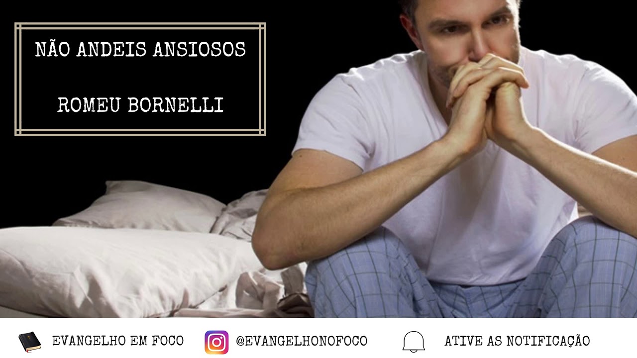 NÃO ANDEIS ANSIOSOS - ROMEU BORNELLI