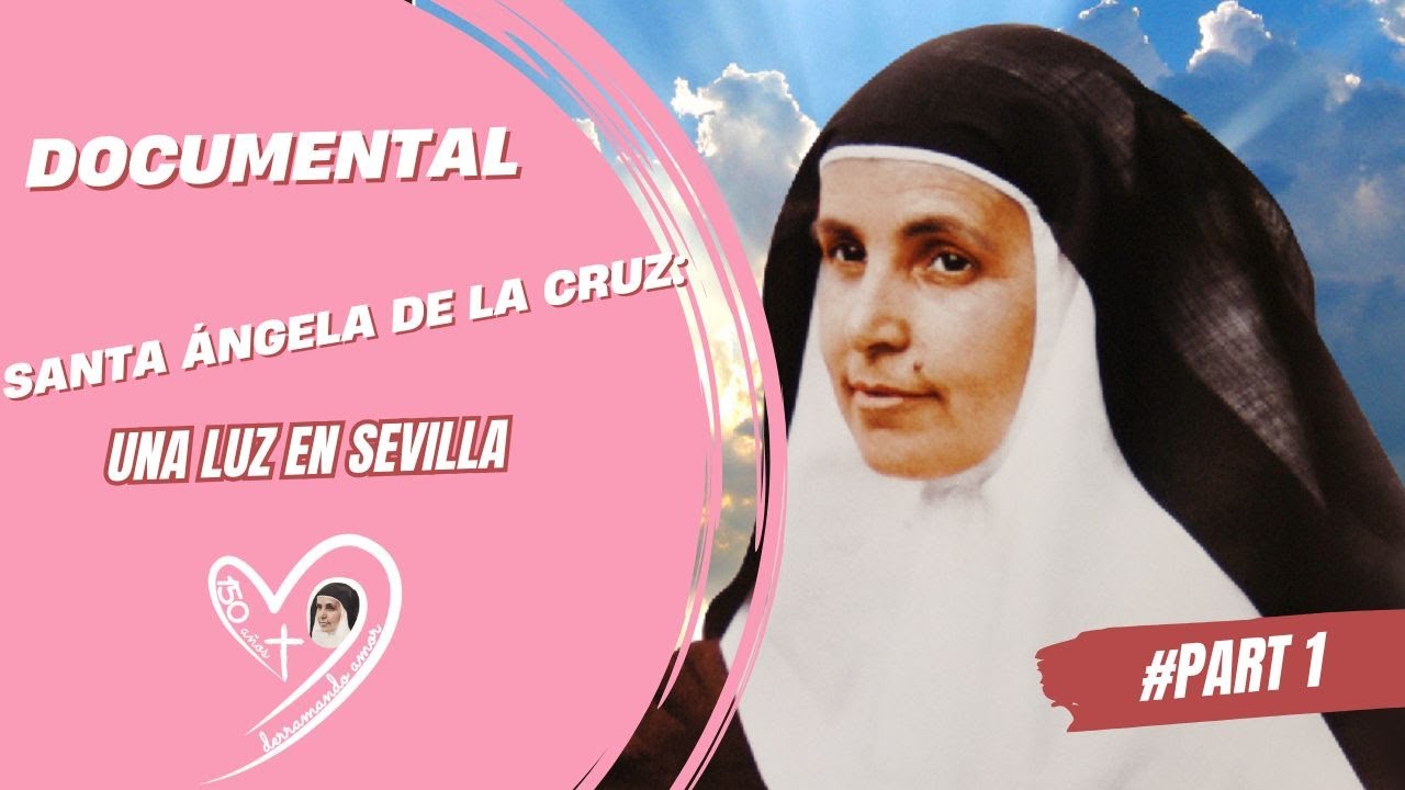 Documental 1 | Santa Ángela de la Cruz: una luz en Sevilla