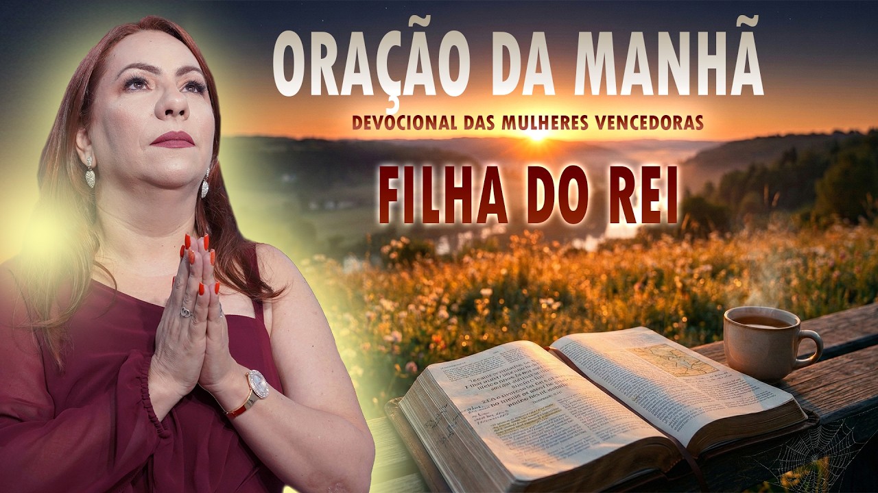 ORAÇÃO DA MANHÃ - FILHA DO REI - ESPECIAL MÊS DA MULHER - 05 DE MARÇO #005 - Pastora Cleysy Lustosa