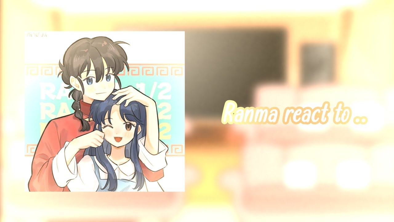 Ranma 1/2 react to ranma x akane || part 3 || don't worry 🎀 ||
