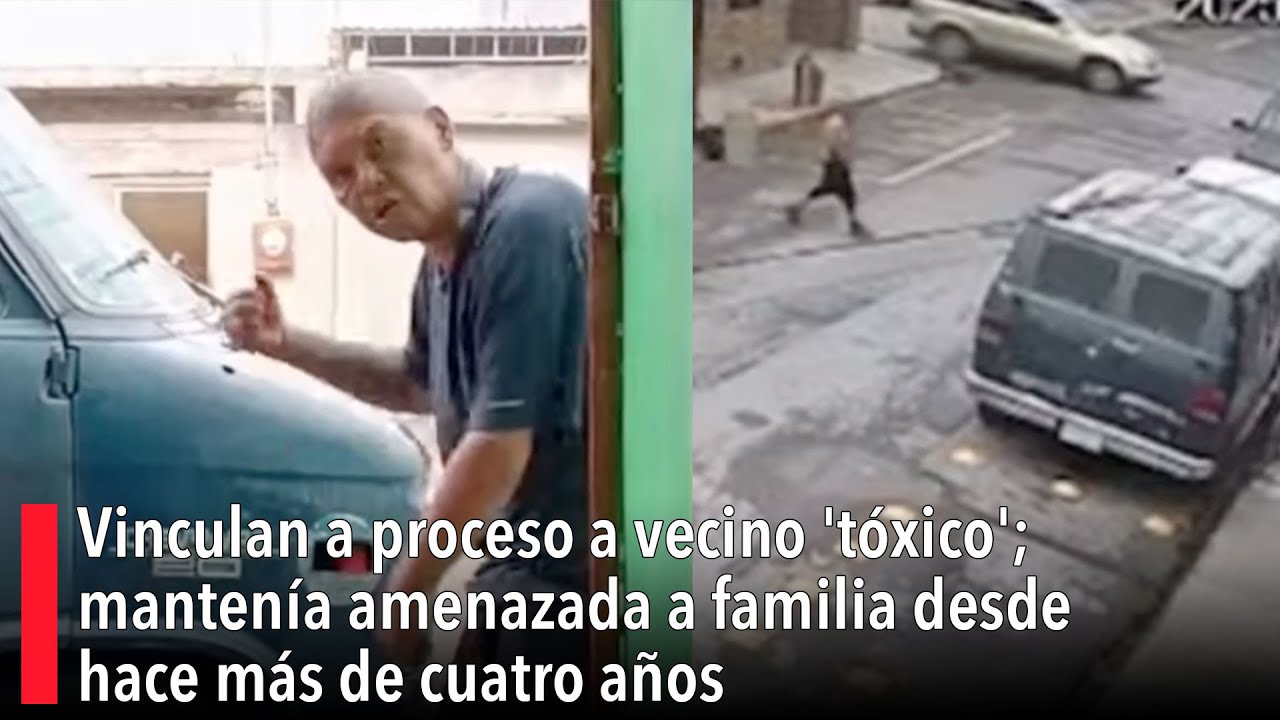 Vinculan a proceso a vecino 'tóxico'; mantenía amenazada a familia desde hace más de cuatro años