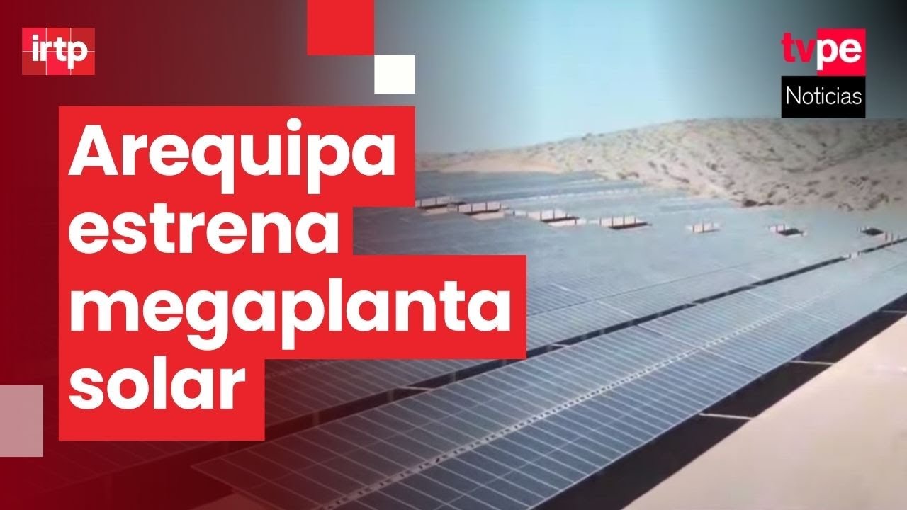 Arequipa: inauguran planta solar con más de 51 000 paneles para generar energía limpia