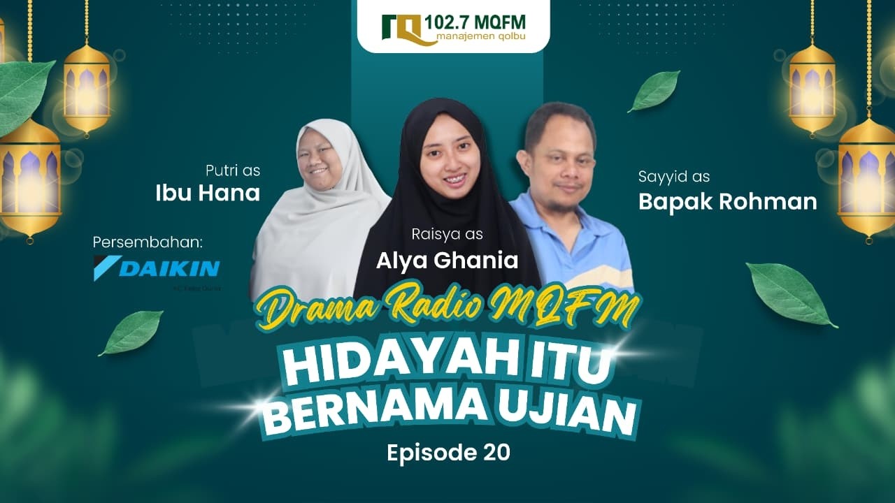 Episode 20 “Hidayah Itu Bernama Ujian” | DRAMA RADIO MQFM X DAIKIN AC
