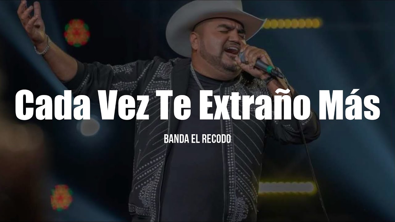 Banda El Recodo - Cada Vez Te Extraño Más (LETRA)